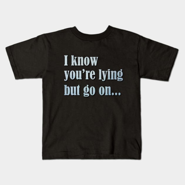 I know you are lying Kids T-Shirt by ErMa-Designs